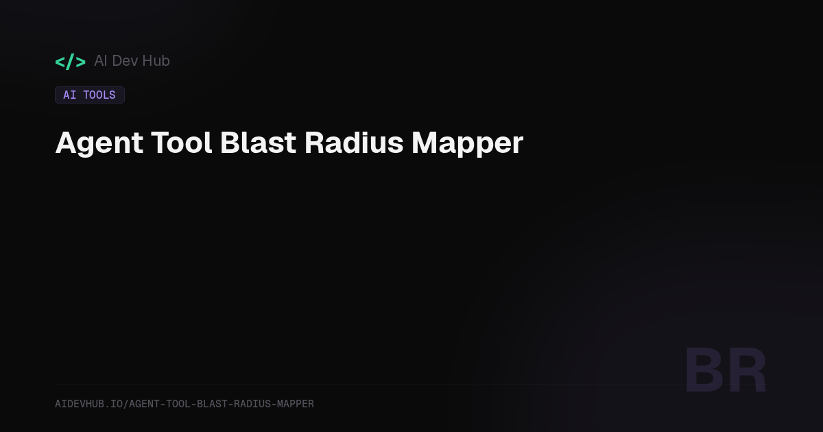 Agent Tool Blast Radius Mapper — Free Online Tool | AI Dev Hub