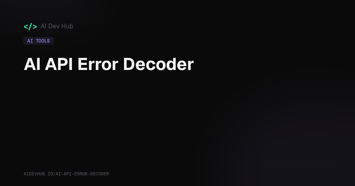 AI API Error Decoder | AI Dev Hub