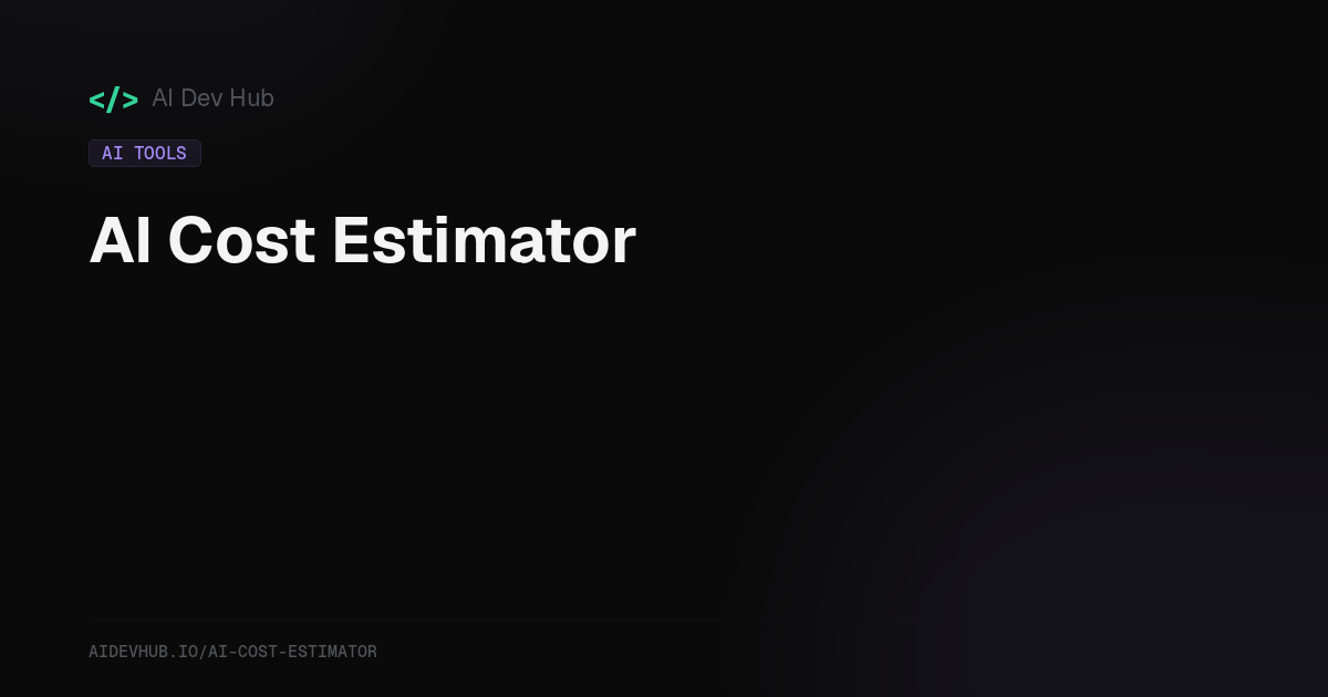 AI Cost Estimator | AI Dev Hub
