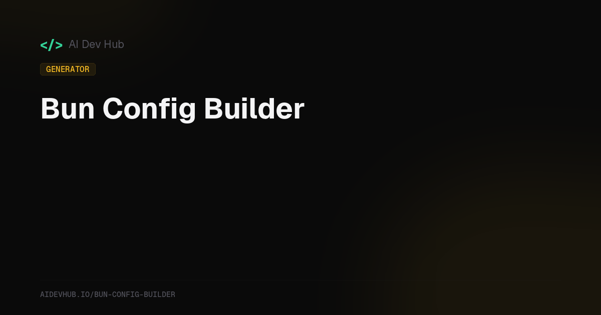 Bun Config Builder | AI Dev Hub