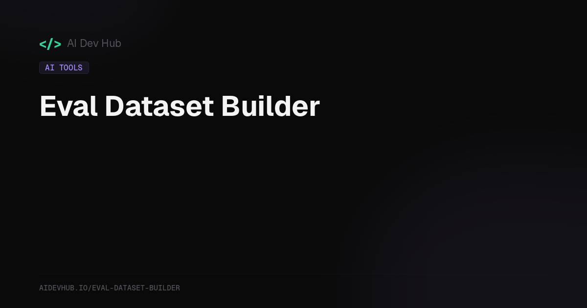 Eval Dataset Builder | AI Dev Hub