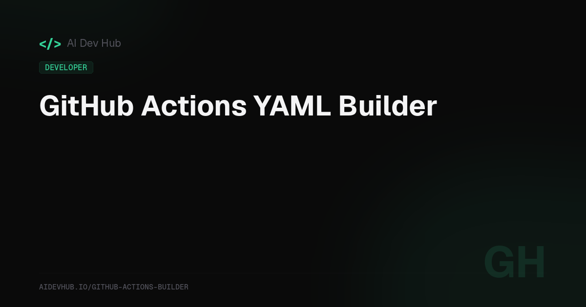 GitHub Actions YAML Builder | AI Dev Hub