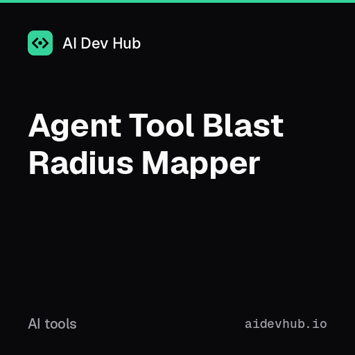 Agent Tool Blast Radius Mapper — Free Online Tool | AI Dev Hub