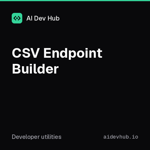 CSV Endpoint Builder | AI Dev Hub