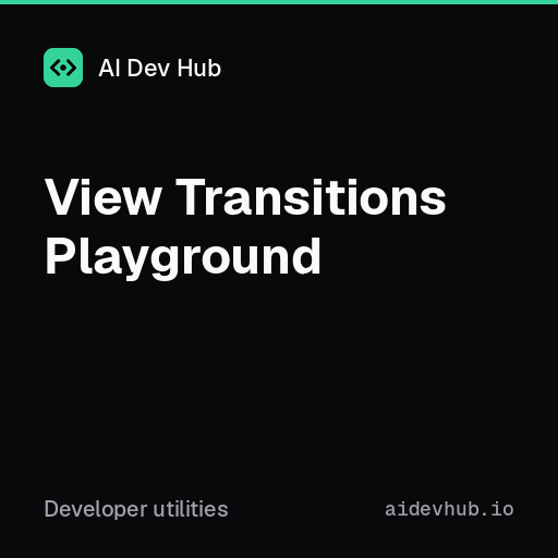 View Transitions Playground — Free Online Tool | AI Dev Hub
